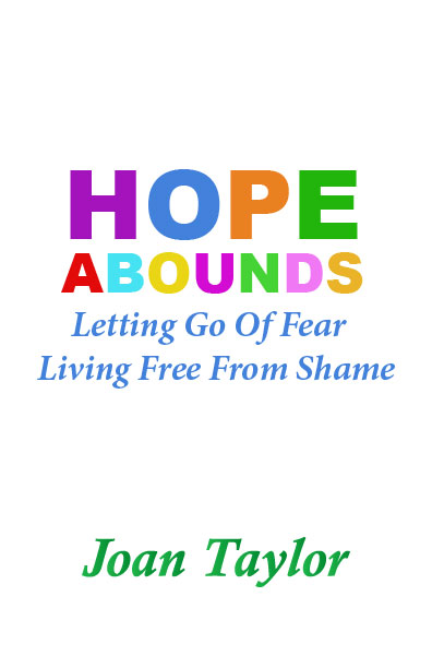 Hope Abounds: Let Go of Fear Live Free from Shame